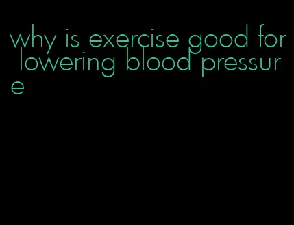 why is exercise good for lowering blood pressure