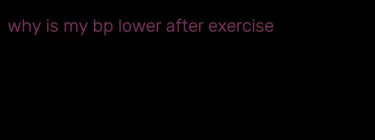 why is my bp lower after exercise