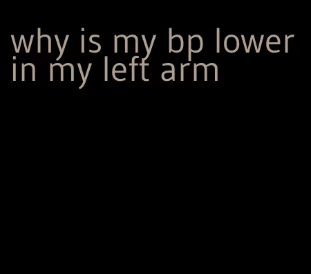 why is my bp lower in my left arm