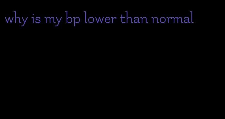why is my bp lower than normal