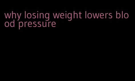 why losing weight lowers blood pressure