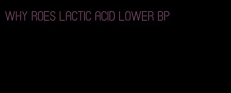 why roes lactic acid lower bp