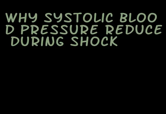 why systolic blood pressure reduce during shock