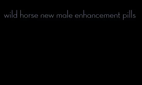 wild horse new male enhancement pills