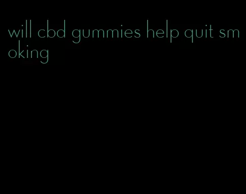 will cbd gummies help quit smoking