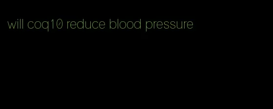 will coq10 reduce blood pressure