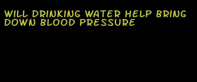 will drinking water help bring down blood pressure