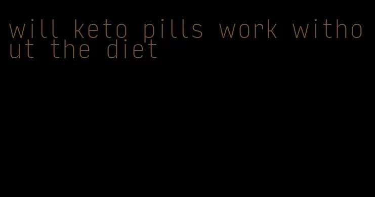 will keto pills work without the diet