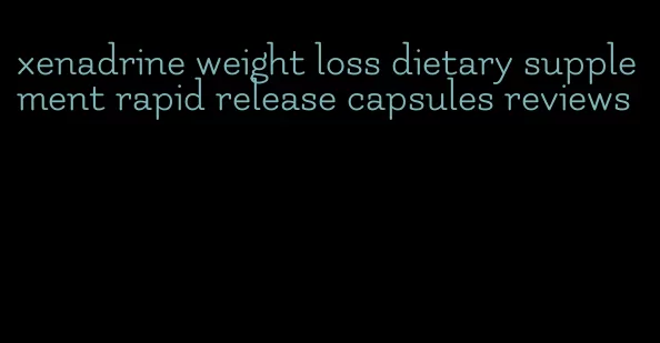 xenadrine weight loss dietary supplement rapid release capsules reviews