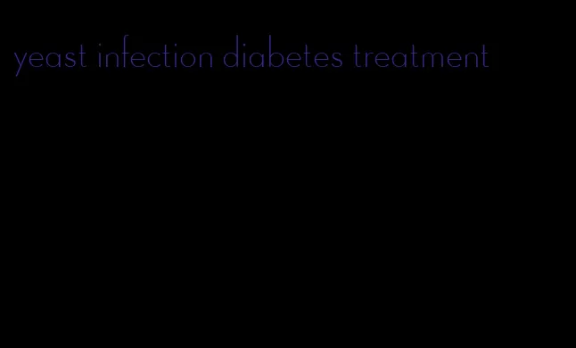 yeast infection diabetes treatment