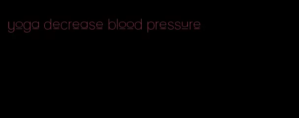 yoga decrease blood pressure