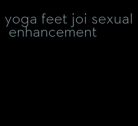 yoga feet joi sexual enhancement