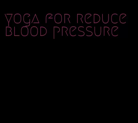 yoga for reduce blood pressure