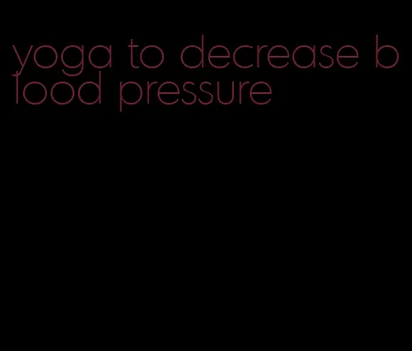 yoga to decrease blood pressure
