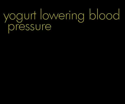 yogurt lowering blood pressure