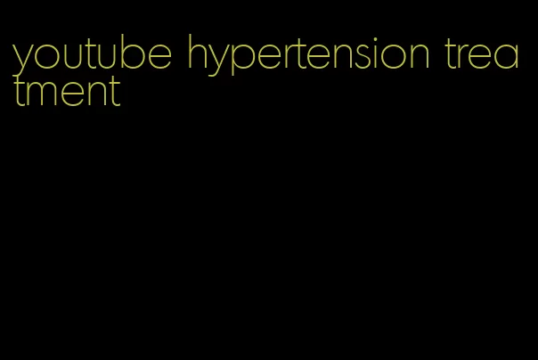 youtube hypertension treatment