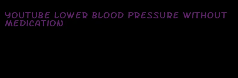 youtube lower blood pressure without medication