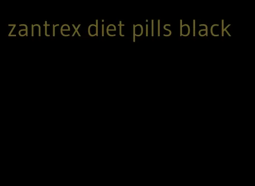 zantrex diet pills black