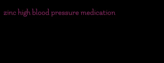 zinc high blood pressure medication