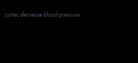 zyrtec decrease blood pressure