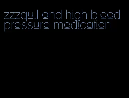 zzzquil and high blood pressure medication